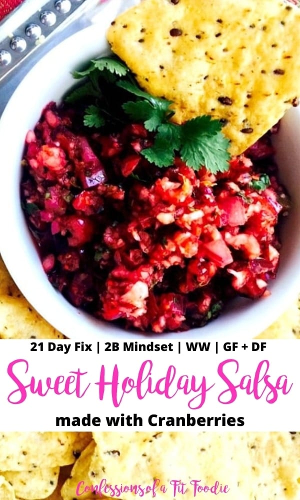 Close up photo of a white bowl of cranberry salsa with gluten free tortilla chips on the side. Black and pink text overlay on a white background - text says, 21 Day Fix | 2B Mindset | WW | GF + DF | Sweet Holiday Salsa made with Cranberries | Confessions of a Fit Foodie
