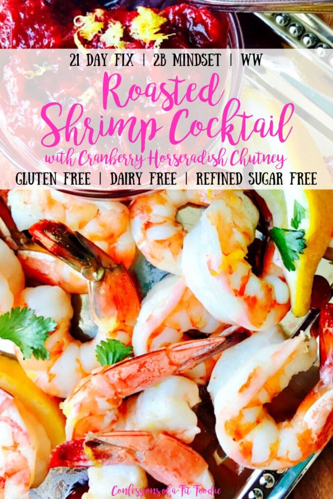 Close up of roasted shrimp with pink and black text on a gray background. Text says, 21 Day Fix | 2B Mindset | WW | Roasted Shrimp Cocktail with Cranberry Horseradish Chutney | Gluten Free | Dairy Free | Refined Sugar Free | Confessions of a Fit Foodie