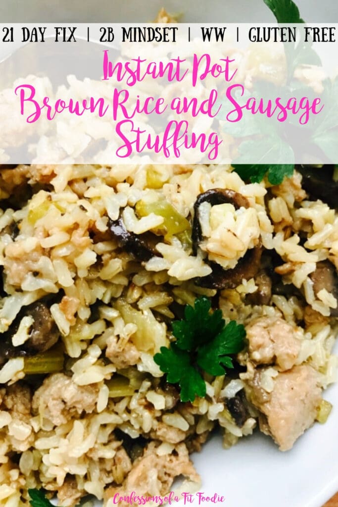 A close up photo of Instant Pot Brown Rice Stuffing with sausage, packed with veggies like celery and mushrooms and topped with fresh parsley. With the text overlay- 21 Day Fix | 2B Mindset | WW | Gluten Free | Instant Pot Brown Rice and Sausage Stuffing | Confessions of a Fit Foodie