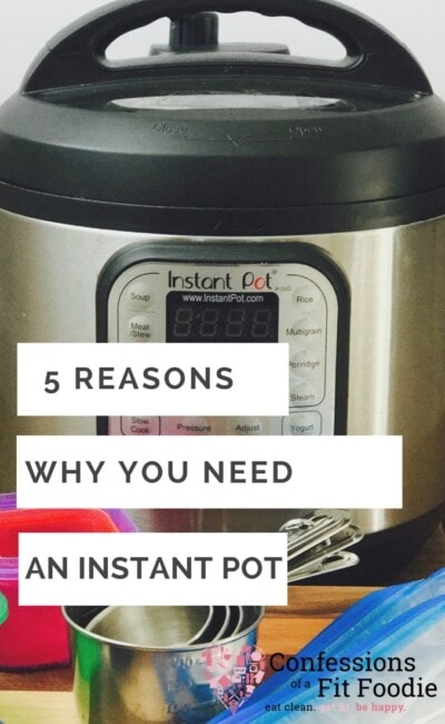 5 Reasons Why You Need an Instant Pot| Confessions of a Fit Foodie