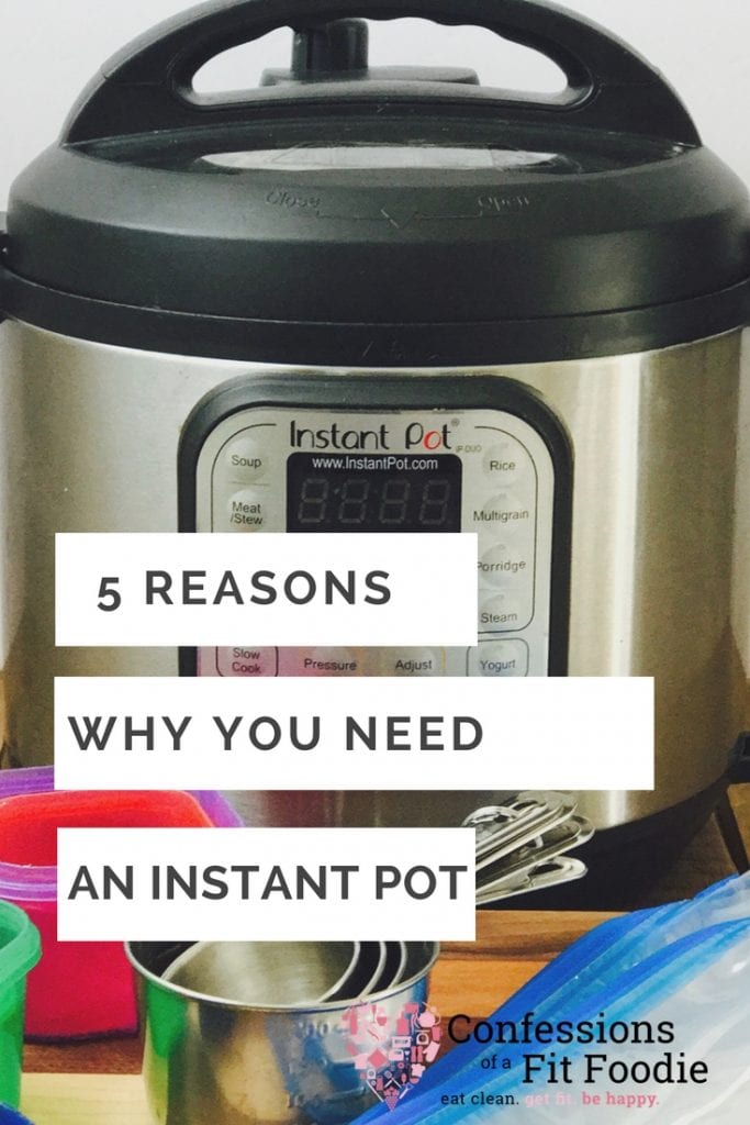 5 Reasons Why You Need an Instant Pot| Confessions of a Fit Foodie