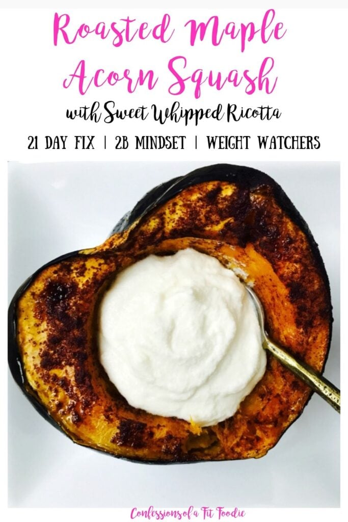 Close up of roasted acorn squash with sweet whipped ricotta filling. The squash resembles a heart shape on a white plate. With the text overlay- Roasted Maple Acorn Squash with Sweet Whipped Ricotta | 21 Day Fix | 2B Mindset | Weight Watchers | Confessions of a Fit Foodie