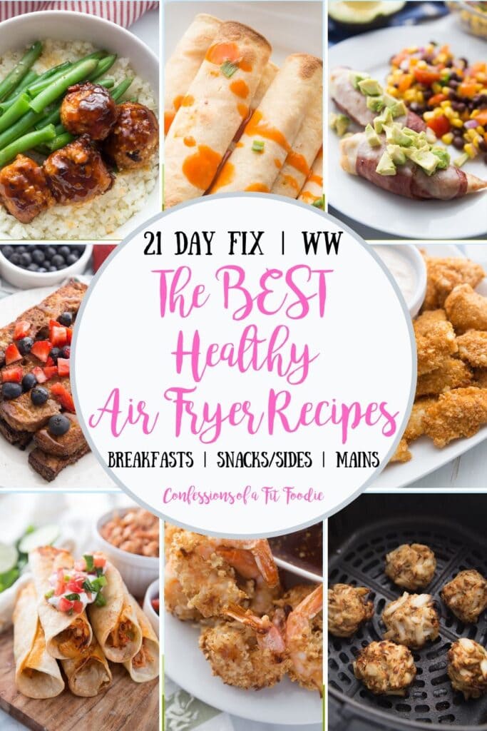 Food Photo Collage with the text overlay- 21 Day Fix | WW | The BEST Healthy Air Fryer Recipes | Breakfasts | Snacks/Sides | Mains | Confessions of a Fit Foodie