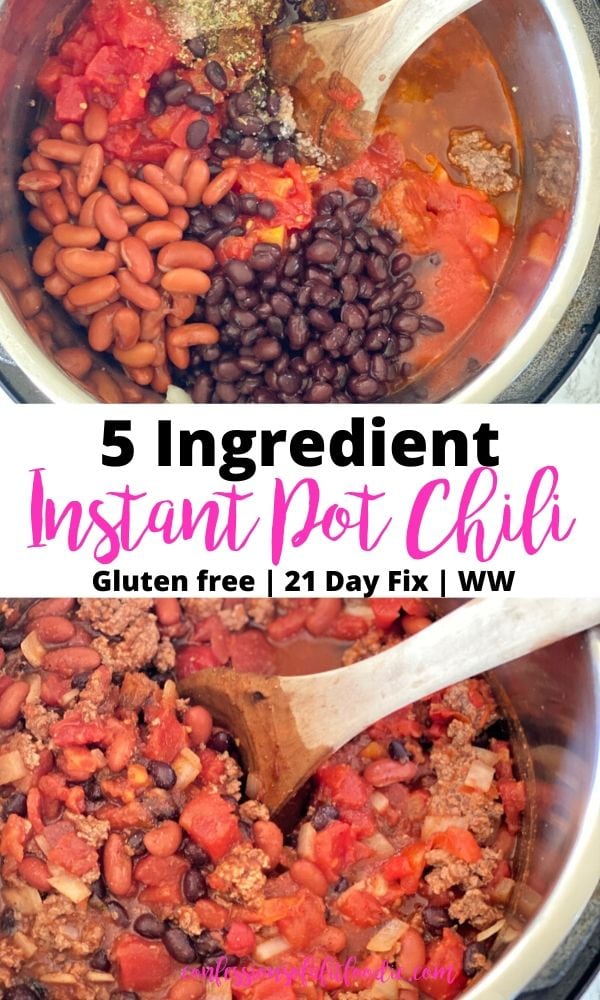 Two photo collage with the text overlay- 5 Ingredient Instant Pot Chili | Gluten Free | 21 day Fix | WW | Confessions of a Fit Foodie. Top photo is Instant Pot with ingredients separated before cooking; bottom photo is chili after cooking.