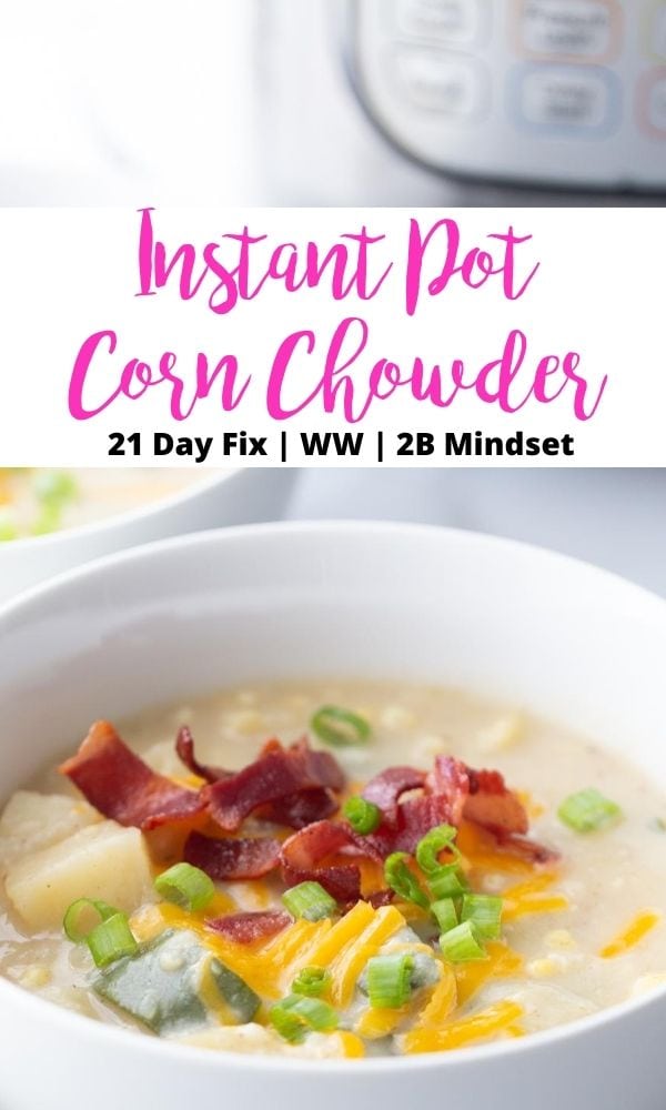 Close of photo of a bowl of soup topped with bacon with a black and pink text overlay on a white rectangle. The text says Instant Pot Corn Chowder | 21 Day Fix | WW | 2B Mindset