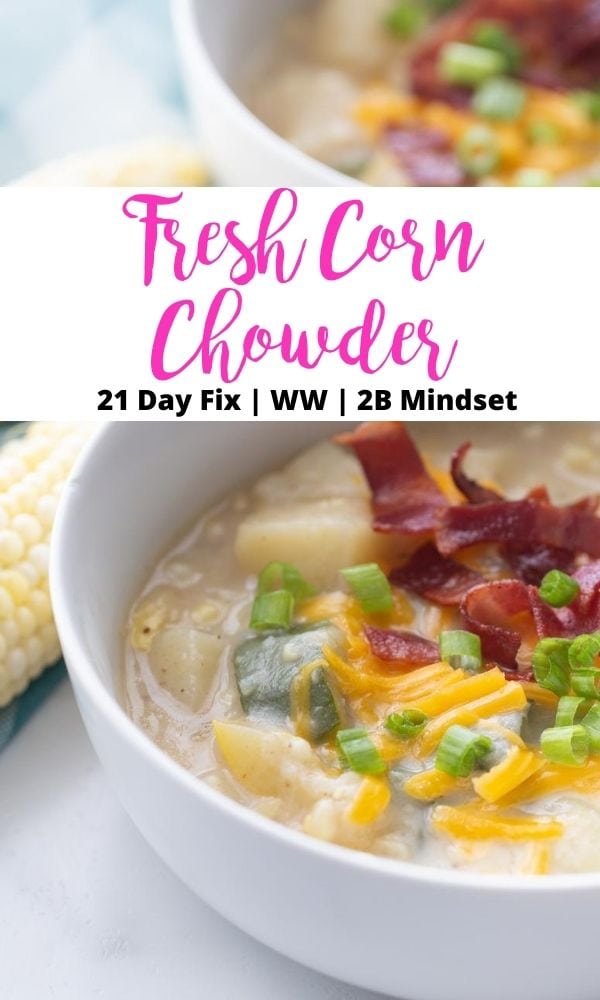 Close up photo of a bowl of creamy, veggie filled soup topped with cheese, green onions, and bacon. There is a pink and black text overlay on a white rectangle. The text says, Fresh Corn Chowder | 21 Day Fix | WW | 2B Mindset