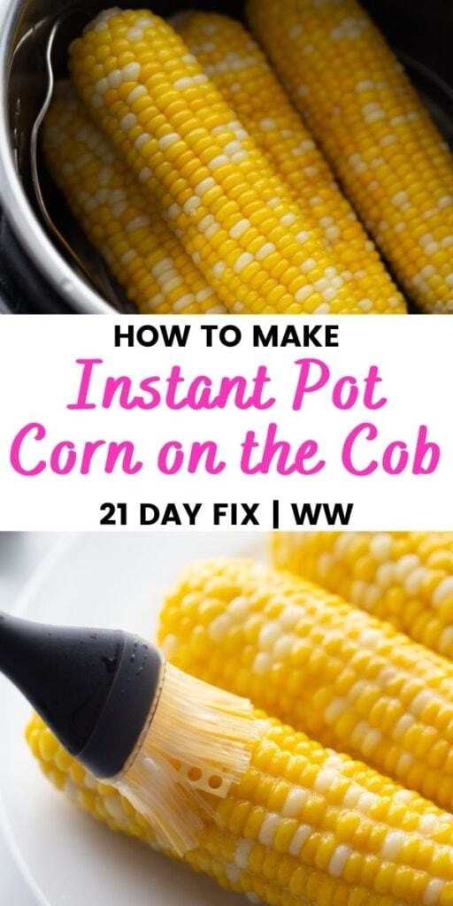 2 images separate by pink and black text on a white rectangle. Top photo: cooked corn on the cob in the Instant Pot; Bottom photo: corn on a plate being brushed with butter. Text says, "How to Make Instant Pot Corn on the Cob | 21 Day Fix | WW"