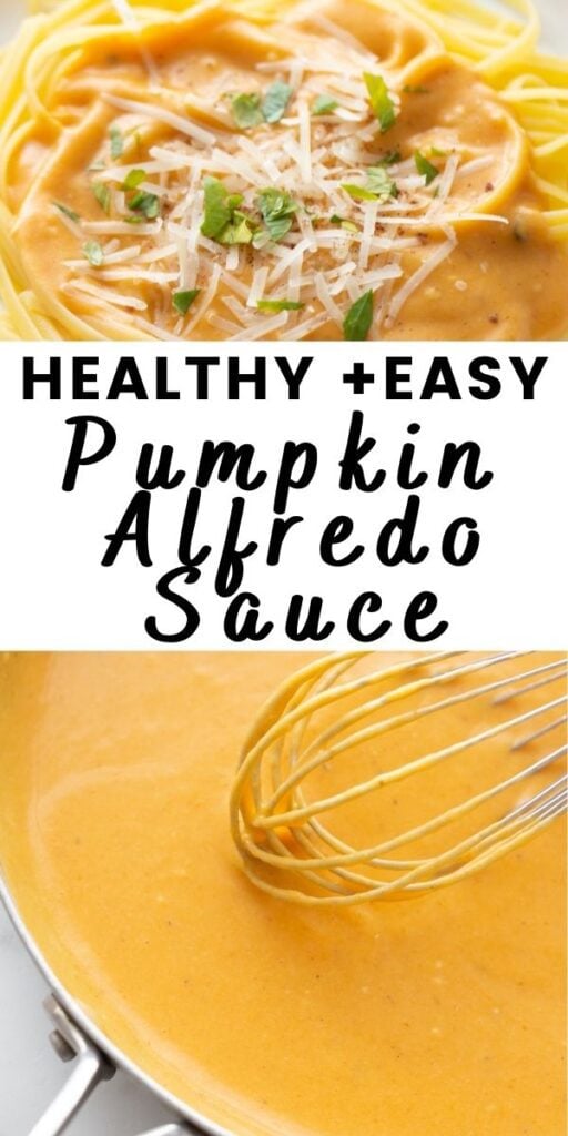 Two photo collage with black text on a white rectangle. Text says: Healthy + Easy Pumpkin Alfredo Sauce. Top photo: close up photo of pasta with sauce  and shredded cheese on top. Bottom photo: whisk mixing pumpkin alfredo sauce in pan.