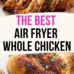 Pinterest image with two photos of the best air fryer whole chicken with the title in black and pink text between the two.