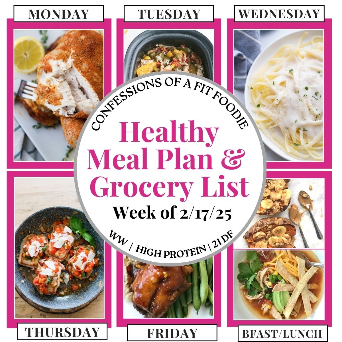 Food photo collage with pink and black text on a white circle. Text says, "Healthy Meal Plan & Grocery List Week of 2/17/25" Days of the week are also listed above and below each food photo.